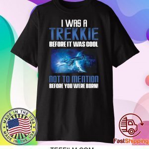 Startrek I was a Trekkie before it was cool shirt