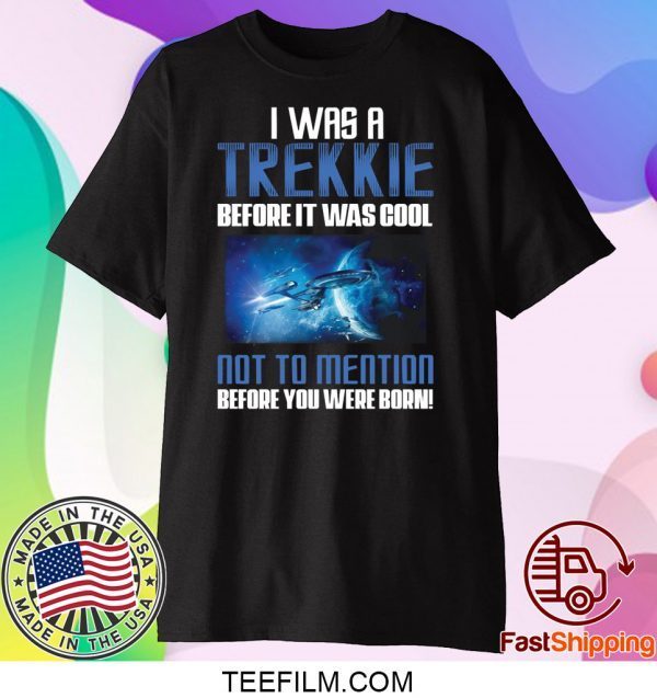 Startrek I was a Trekkie before it was cool shirt