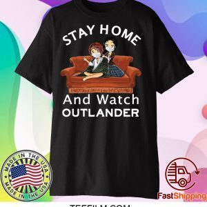 Stay Home And Watch Outlander Shirts