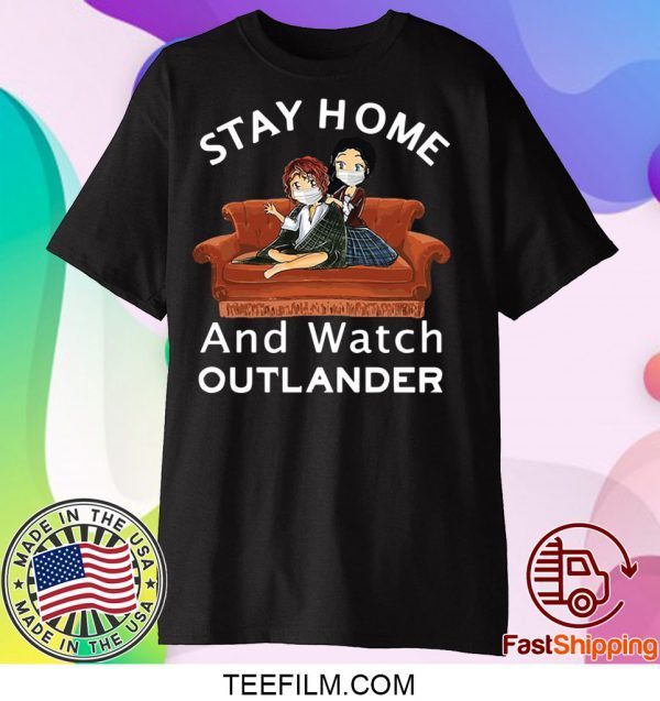 Stay Home And Watch Outlander Shirts