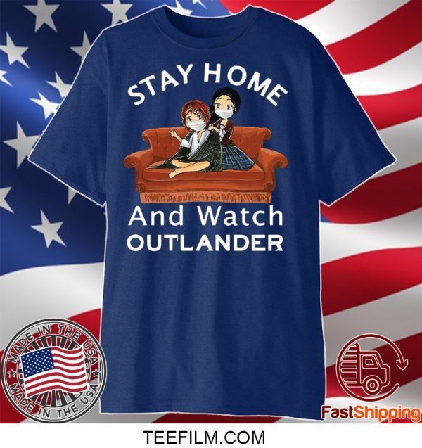 Stay Home And Watch Outlander Shirts