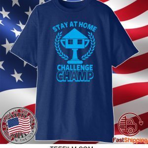 Stay at Home Challenge Champ T-Shirt