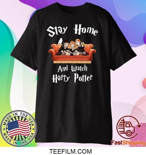 Stay home and watch Harry Potter shirt