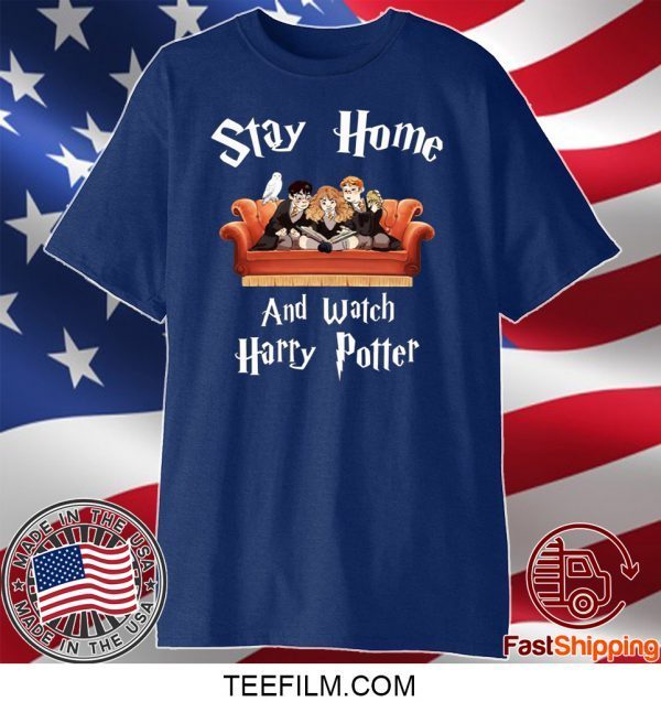 Stay home and watch Harry Potter shirt