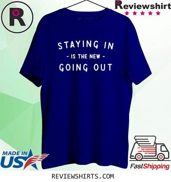 Staying In Is The New Going Out Shirt - Anti Social Fashion Slogan T-Shirt