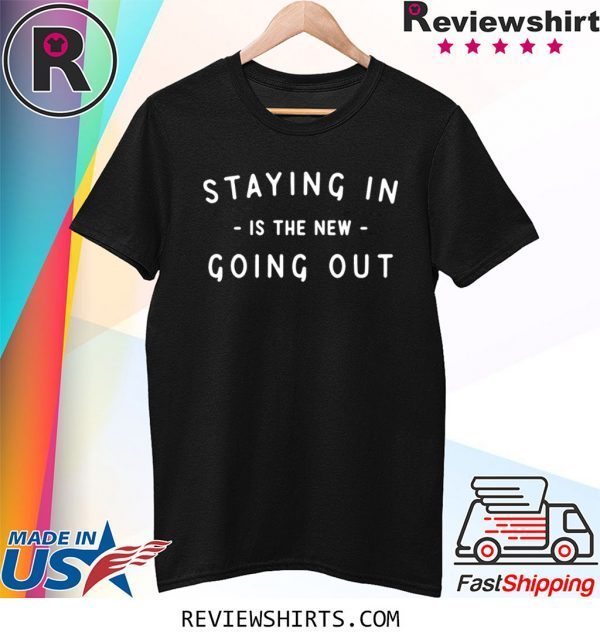 Staying In Is The New Going Out Shirt - Anti Social Fashion Slogan T-Shirt
