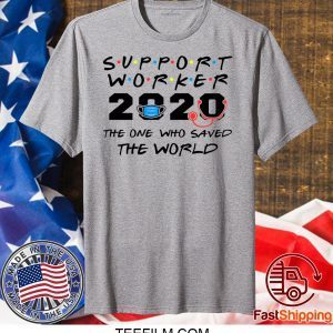 Support Worker The One Who Saved The World 2020 T-Shirt