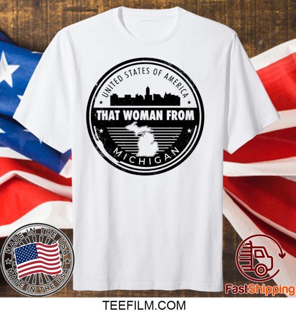 THAT WOMAN FROM MICHIGAN Shirts