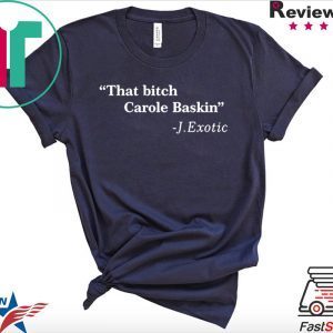 That Bitch Carole Baskin Quote Shirts