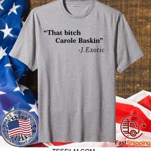 That Bitch Carole Baskin Quote Tee TShirts