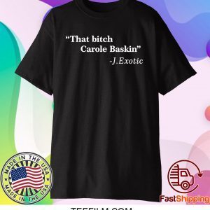 That Bitch Carole Baskin Quote T-Shirt