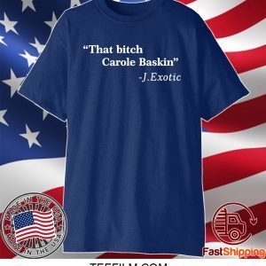 That Bitch Carole Baskin Quote T-Shirt