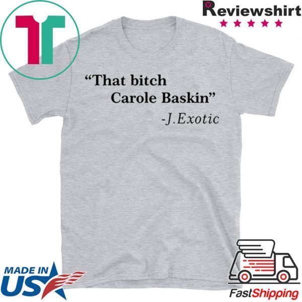 That Bitch Carole Baskin Quote Shirt