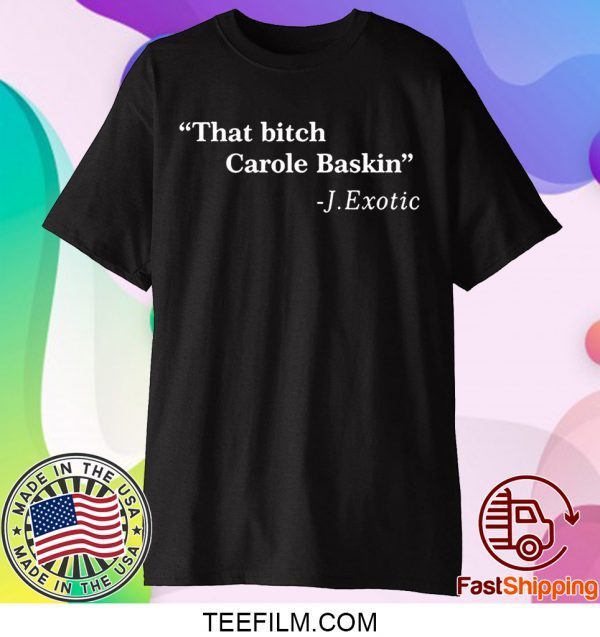 That Bitch Carole Baskin Quote TShirt