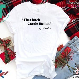 That Bitch Carole Baskin Quote Shirt