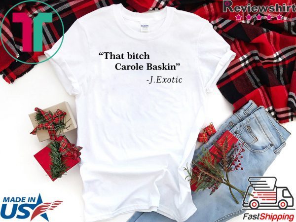 That Bitch Carole Baskin Quote Shirt