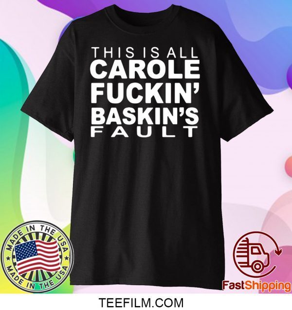 This Is All Carole Fuckin' Baskin's Fault Shirt