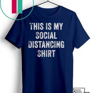This is my social distancing Shirt