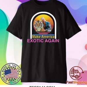 Tiger King Joe Exotic Make America Exotic Again T-Shirt