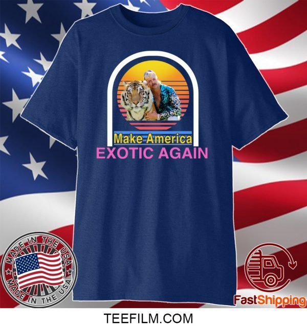 Tiger King Joe Exotic Make America Exotic Again T-Shirt