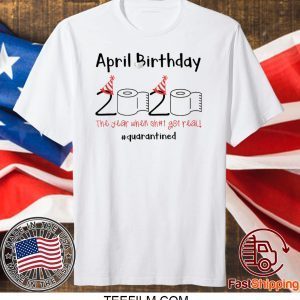 Toilet Paper 2020 April Birthday quarantine T-Shirt