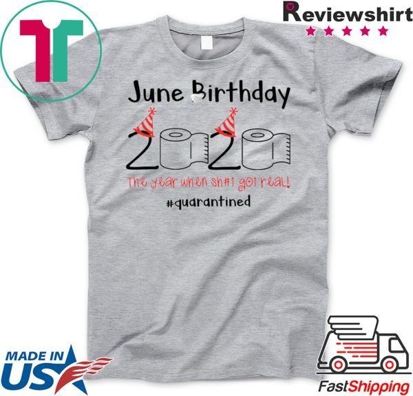 June Birthday The Year When Shit Got Real Quarantined Shirt