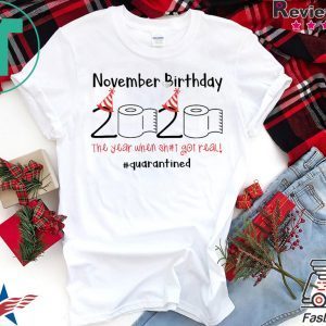 November Birthday The Year When Shit Got Real Quarantined Shirt