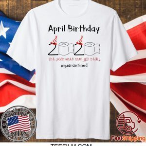 Toilet Paper April 2020 Birthday quarantine Shirt
