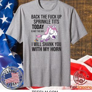 Unicorn Back The Fuck Up sprinkle tits today is not the day T-Shirt