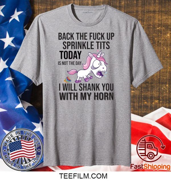 Unicorn Back The Fuck Up sprinkle tits today is not the day T-Shirt