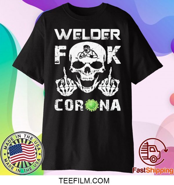 WELDER FUCK CORONA VIRUS SKULL T-SHIRT