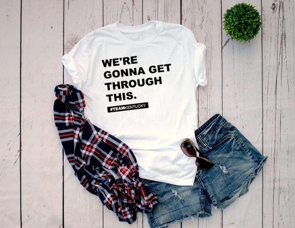 We’re Gonna Get Through This Kentucky Andy Beshear Shirt