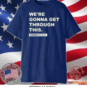 We’re Gonna Get Through This Kentucky Andy Beshear Tee TShirt