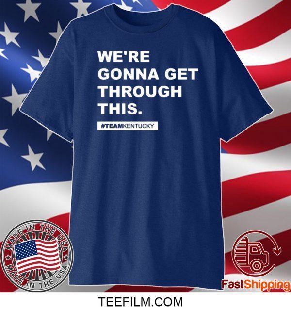 We’re Gonna Get Through This Kentucky Andy Beshear Tee TShirt