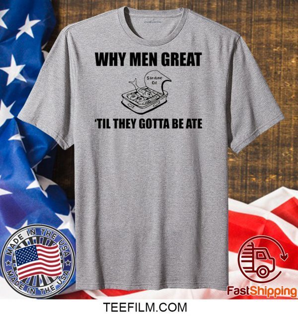 When men great til they gotta be ate shirt