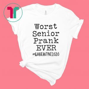 Worst Senior Prank Ever Shirt - Seniors 2020 Shirt - Class of 2020 Shirt - Quarantined Shirt