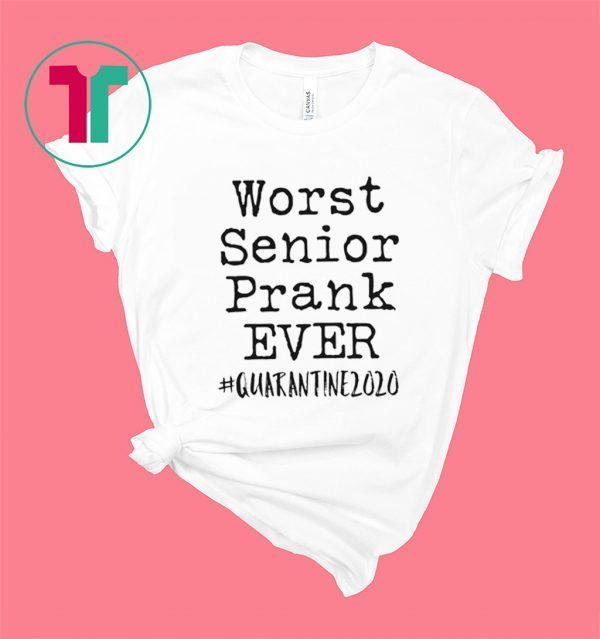 Worst Senior Prank Ever Shirt - Seniors 2020 Shirt - Class of 2020 Shirt - Quarantined Shirt