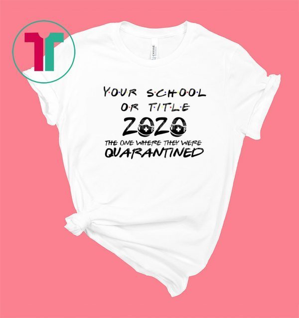 Your School Or Title The One Where We Were Quarantined Shirt