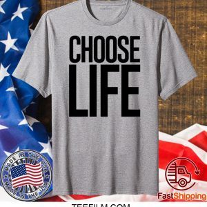 choose life shirt