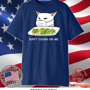 dont cough on me cat meme shirt