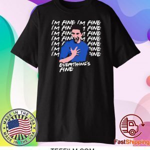 its fine im fine everything is fine T-Shirt