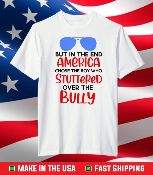 America chose the boy who stuttered over the bully biden T-Shirt