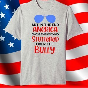 America chose the boy who stuttered over the bully biden T-Shirt