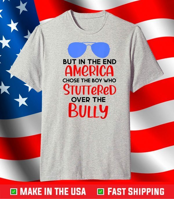 America chose the boy who stuttered over the bully biden T-Shirt