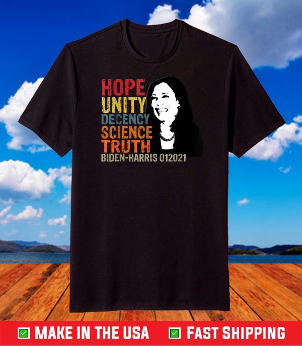 Hope Unity Decency Science Truth Kamala Harris VP 2021 T-Shirt