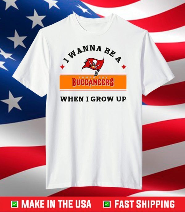 I Wanna Be A Buccaneers When I Grow Up,Buccaneers Football Team T-Shirt