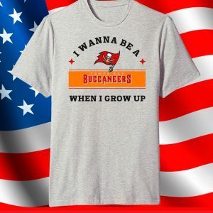 I Wanna Be A Buccaneers When I Grow Up,Buccaneers Football Team T-Shirt