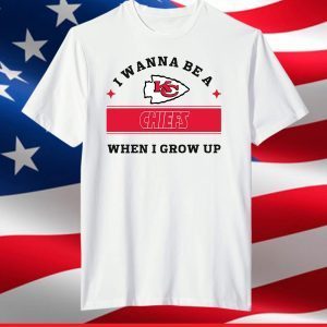 I Wanna Be A Chiefs When I Grow Up,Chiefs Football Team T-Shirt
