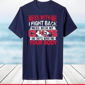 Kansas City Chiefs Mess with me i fight back mess with my NFL and they'll never find your body T-Shirt