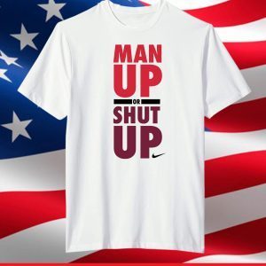 Nike man up or shut up T-Shirt